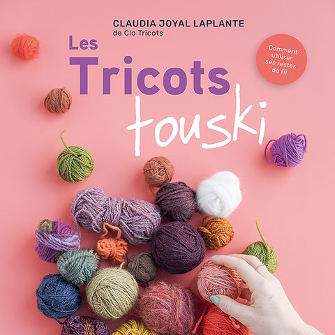 Les Tricots touski : Comment utiliser ses restes de fil - Clo tricot